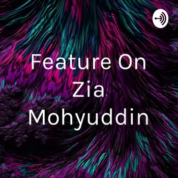 Feature On Zia Mohyuddin