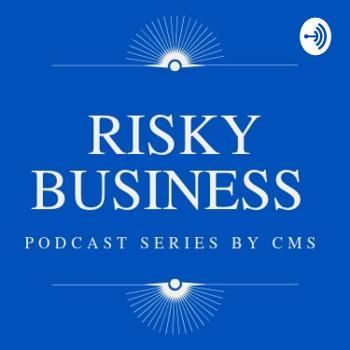 RISKY BUSINESS - A CMS PODCAST