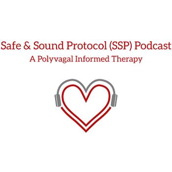 Safe and Sound Protocol (SSP) Podcast- A Polyvagal Theory Informed Therapy