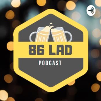 86 Lad Podcast