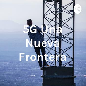 5G Una Nueva Frontera