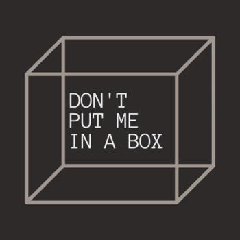Don't Put Me in a Box