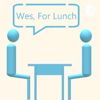 Wes For Lunch