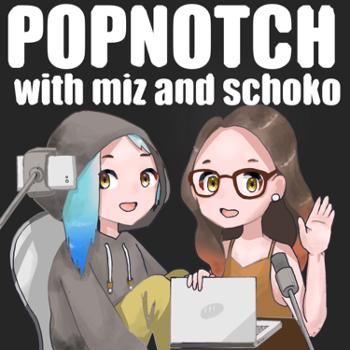 Popnotch with Miz and Schoko