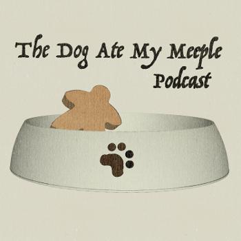 The Dog Ate My Meeple Podcast