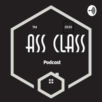 Ass cl(ass)™️ The Podcast