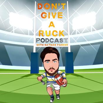 Don't Give A Ruck Podcast