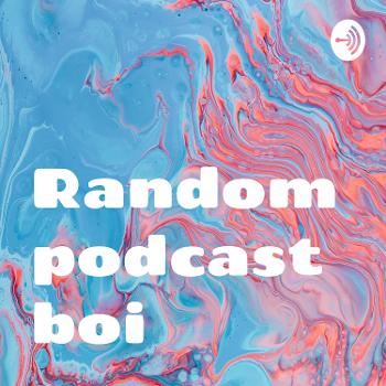 Random podcast boi