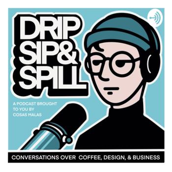 Drip, Sip, &amp; Spill