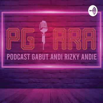 PG ARA (Podcast Gabut Andi, Rizky & Andie)