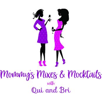 Mommy's Mixes & Mocktails with Qui and Bri