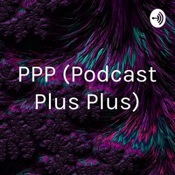 PPP (Podcast Plus Plus)