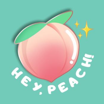 Hey, Peach! Podcast