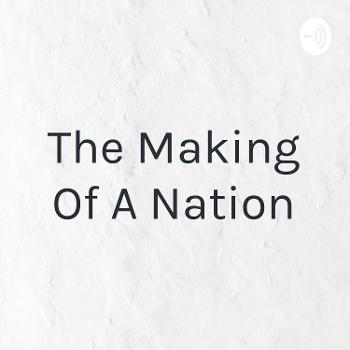 The Making Of A Nation