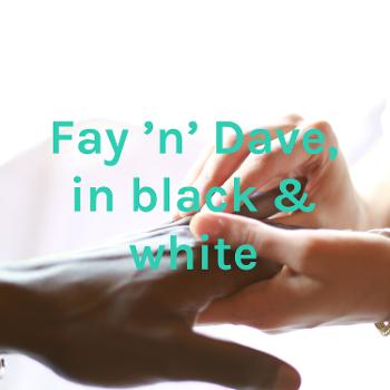 Fay 'n' Dave, in black & white