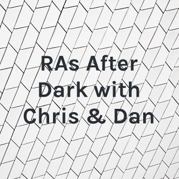 RAs After Dark with Chris & Dan