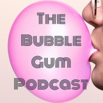 The Bubble Gum Podcast