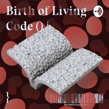 Birth of Living Code () {
