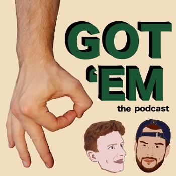 Got 'Em: the podcast