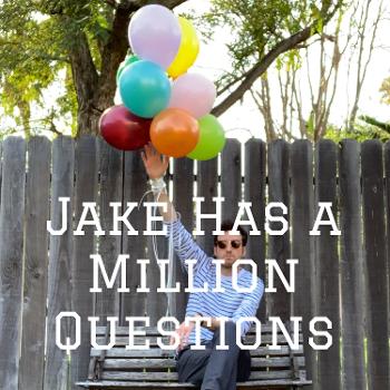 Jake Has a Million Questions