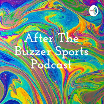 After The Buzzer Sports Podcast