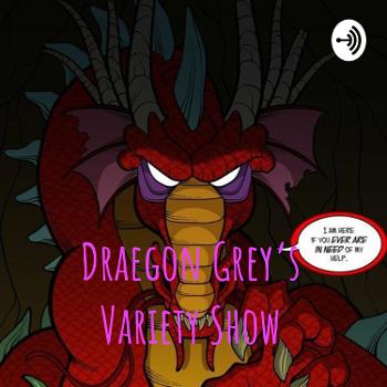 Draegon Grey's Variety Show