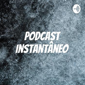 Podcast Instantâneo