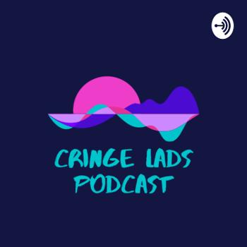 Cringe Lads Podcast