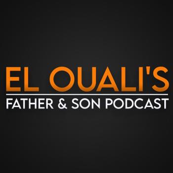 El OUALI'S Father & Son Podcast