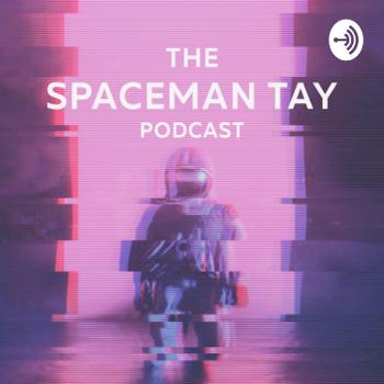 The Spaceman Tay Podcast