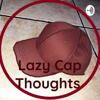 Lazy Cap Thoughts