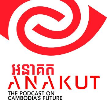 Anakut - The podcast about Cambodia