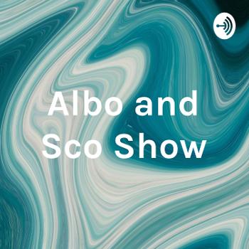 Albo and Sco Show