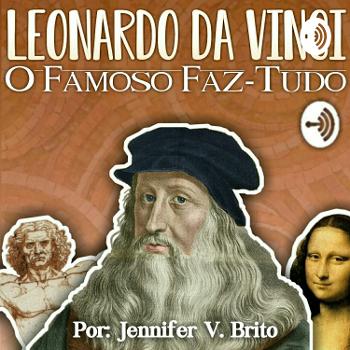 Leonardo Da Vinci: O Famoso Faz-Tudo.