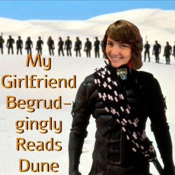 My Girlfriend Begrudgingly Reads Dune