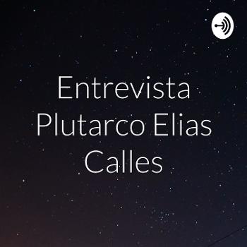 Entrevista Plutarco Elias Calles