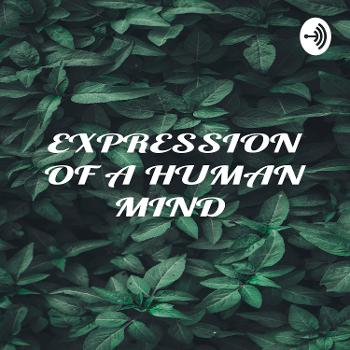 EXPRESSION OF A HUMAN MIND
