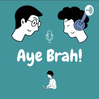 Aye brah podcast