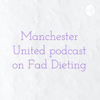 Manchester United podcast on Fad Dieting
