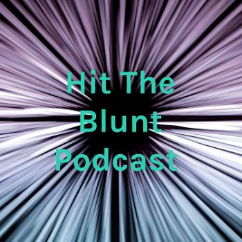 Hit The Blunt Podcast