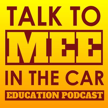 Talk to Mee in the Car Education Podca