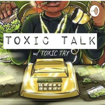 Toxic Talk w/ Toxic Tay