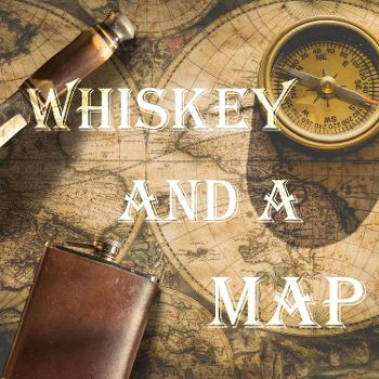 Whiskey and a Map: Stories of Adventure and Exploration as told by those who lived them.