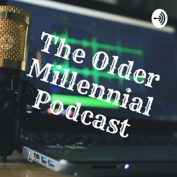 The Older Millennial Podcast