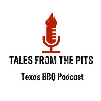 Tales from the pits, a Texas BBQ podcast featuring trendsetters, leaders, and icons from the barbecue industry
