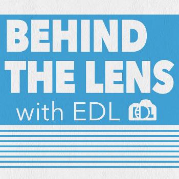 Behind The Lens with EDL
