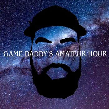 Game Daddy's Amateur Hour