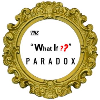 The What If Paradox