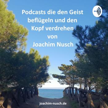 Impulse die den Kopf verdrehen | Podcast von Joachim Nusch