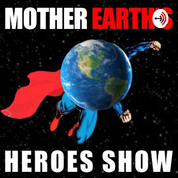 The Mother Earth's Heroes Show
